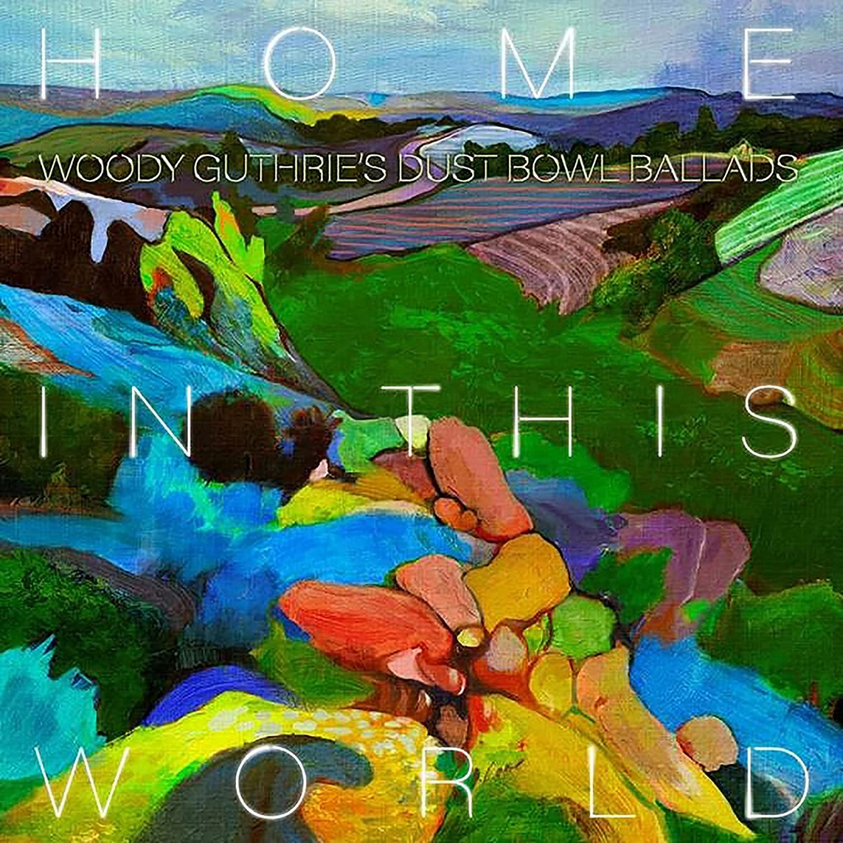 Home In This World: Woody Guthrie's Dustbowl Ballads Home In This World: Woody Guthrie's Dustbowl Ballads
